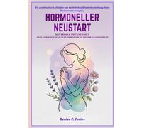 HORMONELLER NEUSTART KONTROLLE ÜBERNEHMEN AMENORRHOE UND WIEDERAUFBAU IHRER GESUNDHEIT: Ein praktischer Leitfaden zur natürlichen Wiederherstellung Ihres Menstruationszyklus