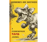 Hormones Are Bastards - A Perimenopause Rage Journal: A Profanity-Friendly Journal for Women Who Refuse to Pretend This Hormonal Dumpster Fire Is Normal