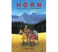 HORN: The Life and Times of a Pioneer Prospector