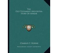 Horne Charles F The Old Testament Apocrypha Story Of Ahikar (Tascabile)