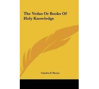Horne Charles F The Vedas Or Books Of Holy Knowledge (Copertina rigida)