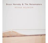 Hornsby, Bruce & Noisemakers - Rehab Reunion