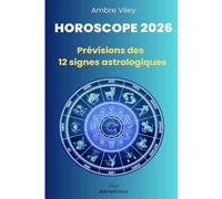 Horoscope 2026 : Prévisions complètes des 12 signes astrologiques: Amour, travail, argent, bien-être et développement personnel