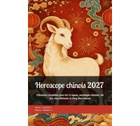 Horoscope chinois 2027 : Année de la Chèvre de Feu: Prévisions complètes pour les 12 signes, astrologie chinoise, Tai Sui, cinq éléments et Feng Shui annuel