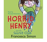 [(Horrid Henry and the Secret Club)] [ By (author) Francesca Simon, Read by Miranda Richardson, Illustrated by Tony Ross ] [February, 2006]