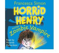 [(Horrid Henry and the Zombie Vampire)] [ By (author) Francesca Simon, Illustrated by Tony Ross, Read by Miranda Richardson ] [September, 2011]
