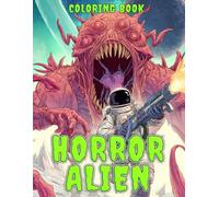 Horror Alien Coloring Book: Nightmares Galaxy Creatures Coloring Pages Featuring Merged Bodies, Parasitic Growths, Cold-Blooded Lifeforms for Dark Sci-Fi Fans to Dread and Obsess Over