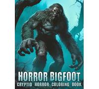 Horror Bigfoot Coloring Book: Mythical Creature Coloring Pages Featuring Dark Forest, Scary Scenes, Paranormal Themes for Spooky Entertainment and Stress Relief