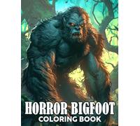 Horror Bigfoot Coloring Book: Scary Sasquatch Coloring Pages for Adults with 40 Illustrations of Creepy Forest Monster for Thriller Fans & Stress Relief