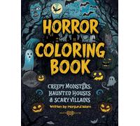 Horror Coloring Book: Creepy Monsters, Haunted Houses & Scary Villains . 40 Terrifyingly Fun Illustrations of Classic Monsters, Haunted Places & Horror Villains | Perfect Halloween and Christmas Gif