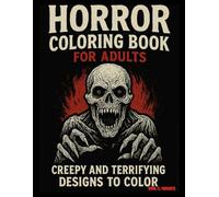 Horror Coloring Book for Adults: Creepy and Terrifying Designs to Color: Scary Haunted Houses, Creepy Creatures, and Spooky Scenes for Relaxation and Fun