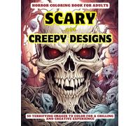 Horror Coloring Book for Adults Scary and Creepy Designs: 50 terrifying images to color for a chilling and creative experience