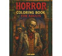 Horror Coloring Book for Adults: Scary Horror Coloring Pages of Werewolves, Vampires, Haunted Houses, Zombies, Clowns and More - Creepy and Spooky Art for Adults Relaxation and Stress Relief