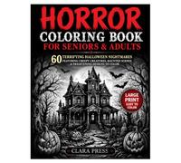 Horror Coloring Book for Seniors & Adults: 60 Terrifying Halloween Nightmares Featuring Creepy Creatures, Haunted Scenes & Frightening Designs to Color
