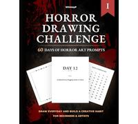 Horror Drawing Challenge: 60 Day Daily Horror Prompts for Drawing Vol I: Build a Creative Habit, For Beginners and Artists
