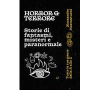 Horror e terrore. Storie di fantasmi, misteri e paranormale