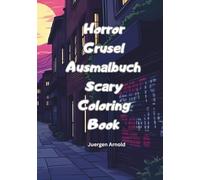 Horror Grusel Ausmalbuch Scary Coloring Book: Juergen Arnold