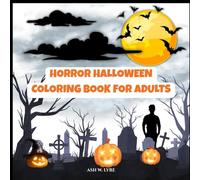 Horror Halloween Coloring Book For Adults: Creepy illustrations with haunted houses, witches, skulls, zombies, and terrifying horror designs for relaxation, stress relief and creative fun.