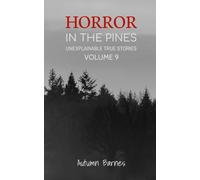 Horror in the Pines: Unexplainable True Stories, Volume 9