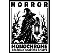 Horror - Monochrome Coloring Book for Adults: 30 Illustrations, Dark Gothic, Creepy, Mythical, Skulls, Halloween - Black & White for Relaxing, Stress Relief.
