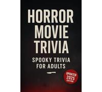 Horror Movie Trivia for Adults: 500+ Questions & Answers - Horror Movie Quiz Book, Halloween Party Game, Classics to New Releases (Updated 2025 Edition)