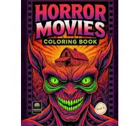 Horror Movies Coloring Book for Adults: An Ultimate Collection of Classic, Modern & International Horror Films. Dark & Creepy Pages with Literary Narratives for an Immersive Coloring Experience