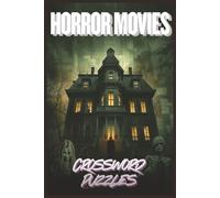 Horror Movies Crossword Puzzles: Large Print Horror Movies Crossword Puzzle Book for Adults - 60 Scary Movie Trivia Puzzles Featuring Classic & Modern Horror Films, Perfect Gift for Horror Fans & Movie Lovers - 120 pages 6x9 inch size