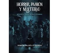 HORROR, PASIÓN Y MISTERIO: México a través de sus leyendas
