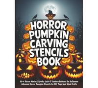 Horror Pumpkin Carving Stencils Book: 50+ Horror Movie & Spooky Jack-O’-Lantern Patterns for Halloween | Advanced Horror Pumpkin Stencils for DIY Paper and Wood Crafts