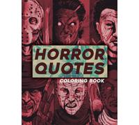 Horror Quotes Coloring Book: Famous Creepy Serial Killer Lines from Scary Movies Coloring Pages Featuring Creepy, Spine-Chilling & Gorgeous Illustrations for Adults