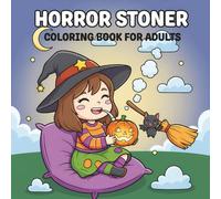 Horror Stoner: A Fun and Relaxing Coloring Book with Cute Spooky Characters and Trippy Chill Vibes for Adults