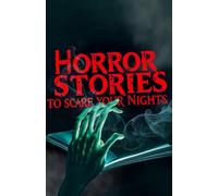 Horror Stories to Scare Your Nights: 36 Terrifying Short Stories to Disturb Your Sleep and Stir Your Worst Fears