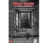 Horror Terapia (e Urbex Medicina). 61 racconti disturbanti di paura e dell...