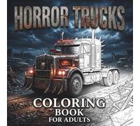 Horror Trucks Coloring Book for Adults: Scary Monster Trucks, Halloween Creatures and Twisted Machines