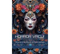 HORROR VACUI: THE ALLURE OF FULLNESS AND THE FEAR OF EMPTINESS