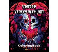Horror Valentines Day -: 88 Dark and Twisted Coloring Experience of Love, Fear, and Romance