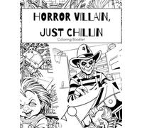 Horror Villains Just Chillin: Everyday Villains: A Horror Coloring Book Like No Other!