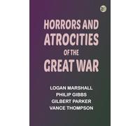 Horrors And Atrocities Of The Great War