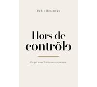 Hors de contrôle: Ce qui nous limite nous structure