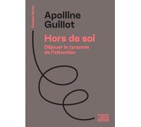 Hors de soi: Déjouer la tyrannie de l’attention