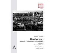 Hors les murs. Strategie e progetti per la Grand Paris. Testo francese a fronte