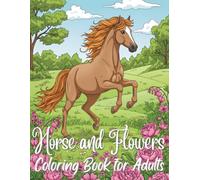 Horse and Flowers Coloring Book for Adults: 50 Beautiful Horse and Floral Designs for Relaxation and Stress Relief