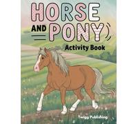 Horse and Pony Activity Book: Coloring Pages, Word Searches, Crosswords, Quizzes, and Fun for Horse Lovers Ages 9-14