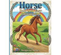 Horse Bold And Easy Coloring Book: 40 Large Print, Big Fun Simple And Easy to Color Pages for Kids Ages 4 and Up, Adults, Seniors and Beginners.