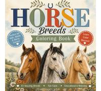 Horse Breeds Coloring Book: Color, Learn & Discover 43 Beautiful Horse Breeds