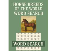 Horse Breeeds Of The World Word Search: Word Search Puzzles Featuring Global Horse Breeds, Pictures, and Fascinating Facts - Activity Book for Adults and Kids