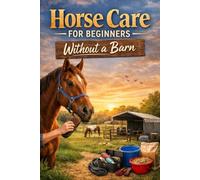 Horse Care for Beginners Without a Barn