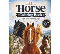Horse Coloring Book: Color, Read, and Learn About Horse Breeds from Around the World