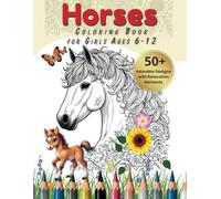 Horse Coloring Book for Girls Ages 6 - 12: 50+ Adorable Designs of Charming Mares, Playful Foals & Relaxing Equestrian Adventures