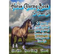 Horse Coloring Book For Grown-Ups: A Relaxing Adult Coloring Journey Through Horses, Country Landscapes, and Farm Life